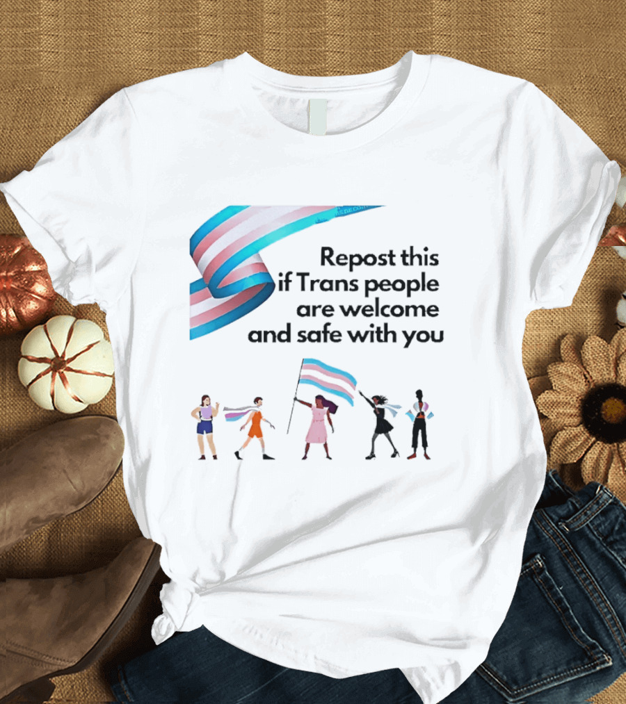 Transgender Flag Welcome Safe Support Repost This If Trans People Are Welcome And Safe With You LGBT T-Shirt