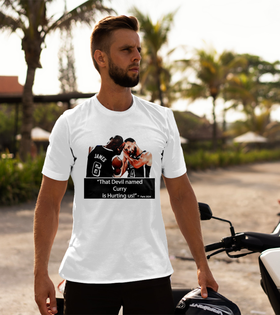 James And Curry That Devil Named Curry Is Hurting Us Paris 2024 T-Shirt