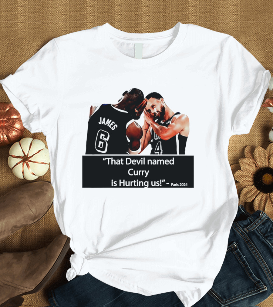 James And Curry That Devil Named Curry Is Hurting Us Paris 2024 T-Shirt