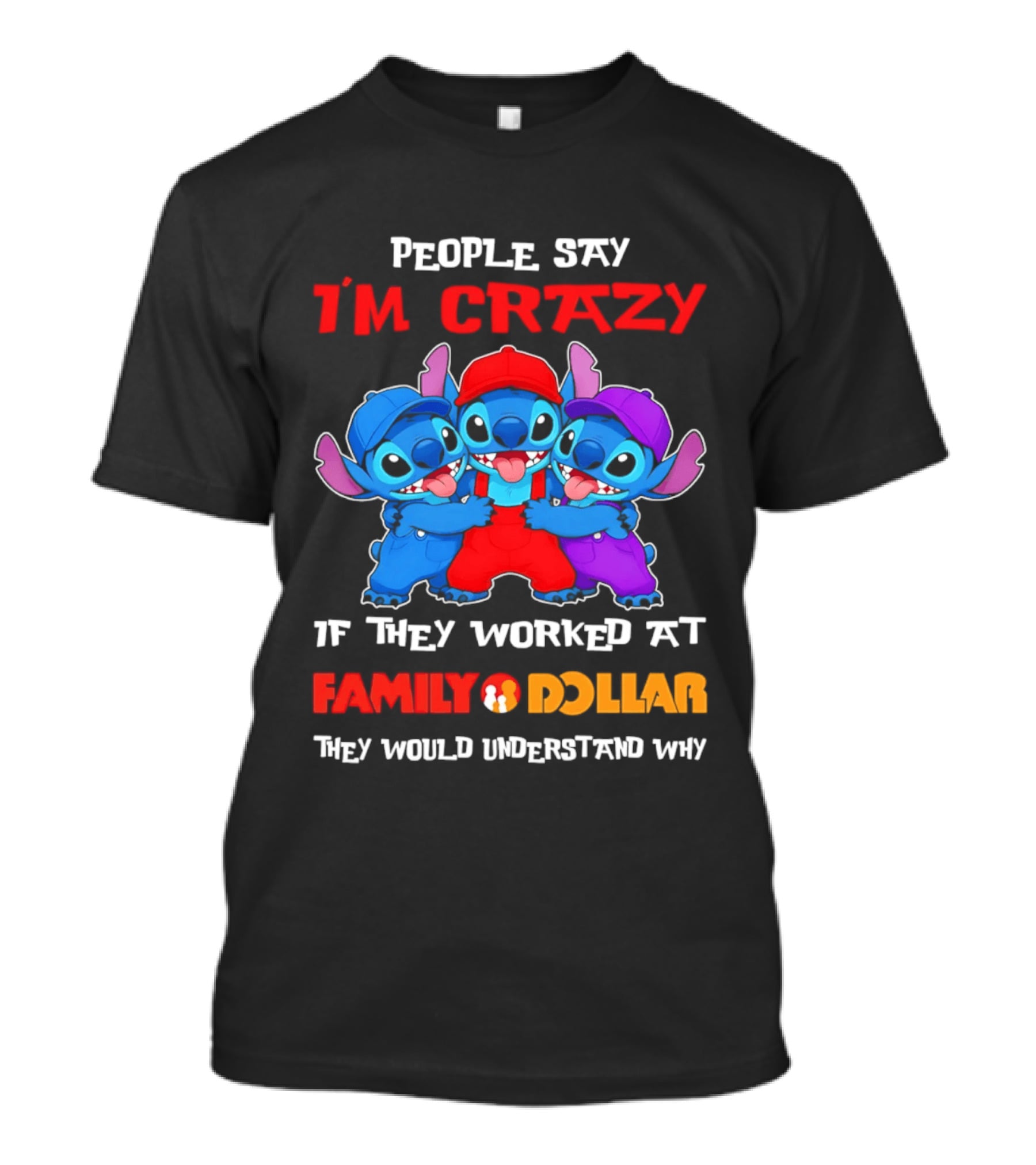 People Say I'm Crazy They Worked At Family Dollar They Would Understand Why T-Shirt