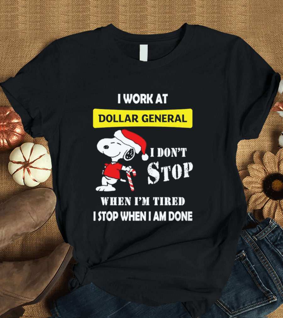 Snoopy Santa I Work At Dollar General I Don't Stop When I'm Tired I Stop When I Am Done T-Shirt