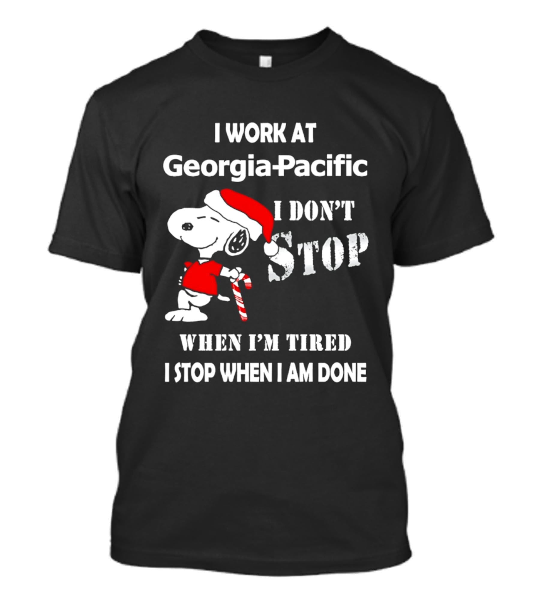 Snoopy Georgia Pacific I Don't Stop When I'm Tired I Stop When I Am Done Holiday T-Shirt