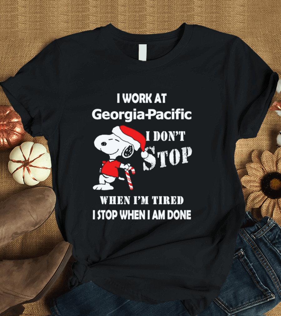 Snoopy Georgia Pacific I Don't Stop When I'm Tired I Stop When I Am Done Holiday T-Shirt