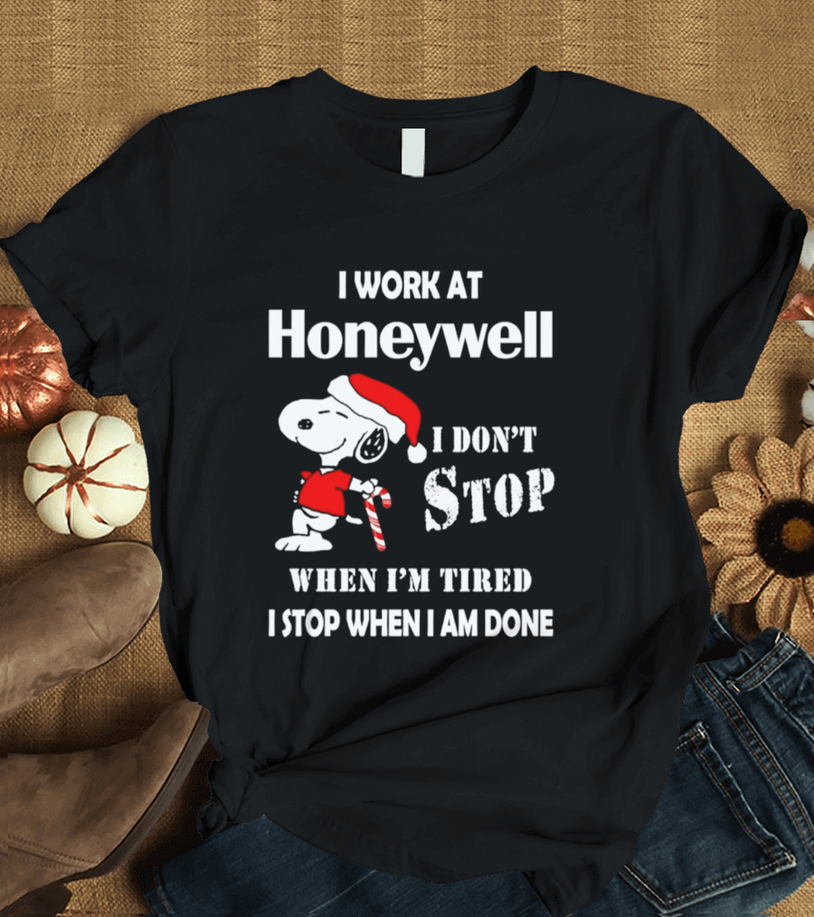 Snoopy I Work At Honeywell I Don't Stop When I'm Tired I Stop When I Am Done T-Shirt