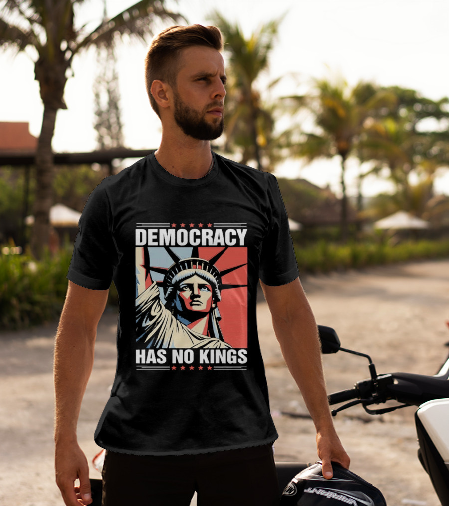 Democracy Has No Kings Statue Of Liberty T-Shirt