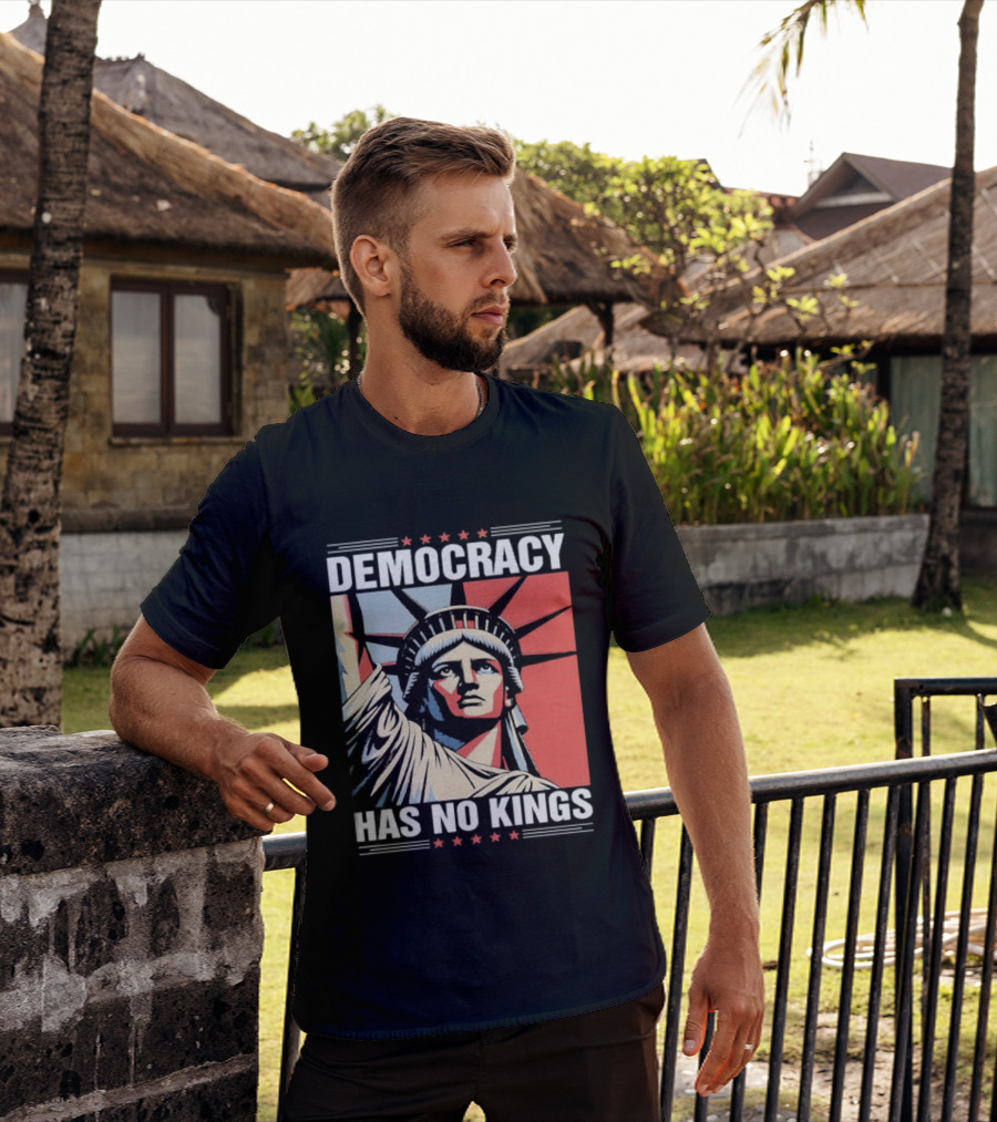 Democracy Has No Kings Statue Of Liberty T-Shirt