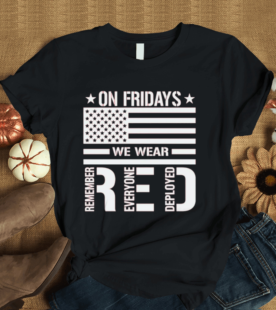 On Fridays We Wear Red Remember Everyone Deployed USA Flag T-Shirt