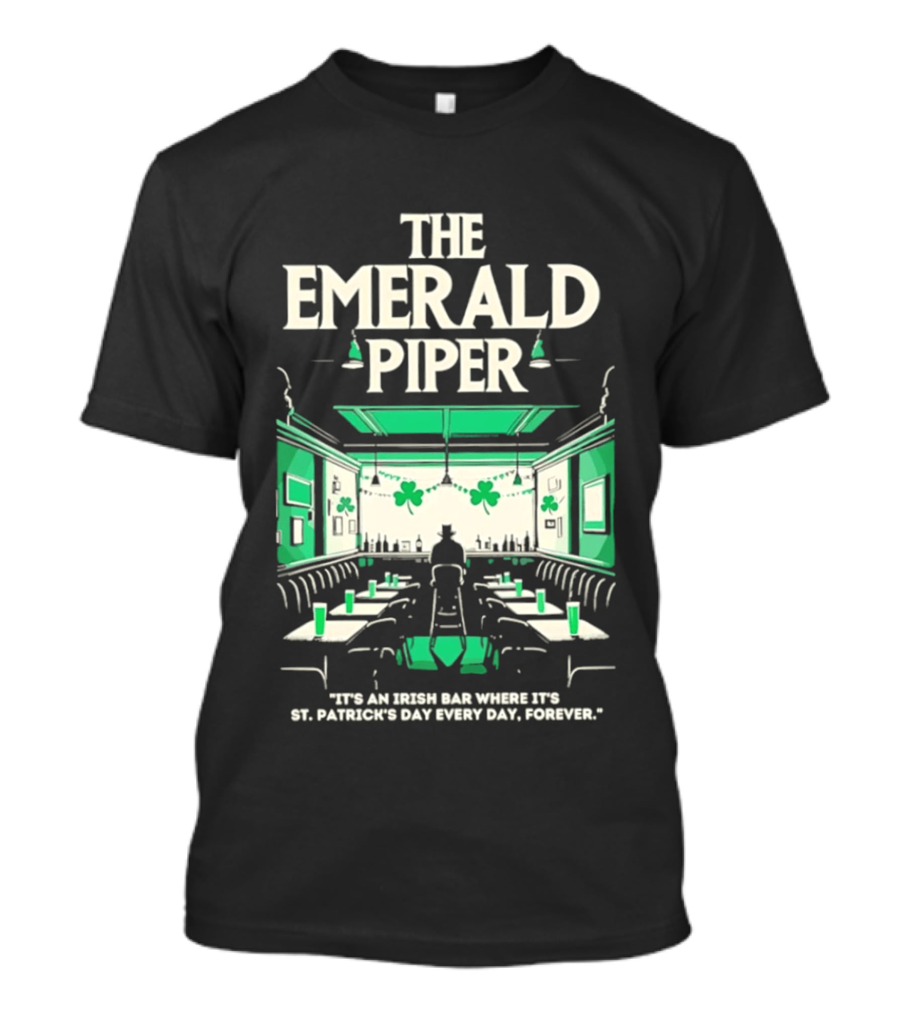 The Emerald Piper Irish Bar St. Patrick's Day Every Day Forever T-Shirt