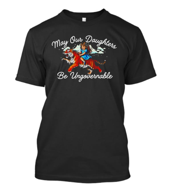 May Our Daughters Be Ungovernable Baby Girl Riding Tiger Freedom T-Shirt