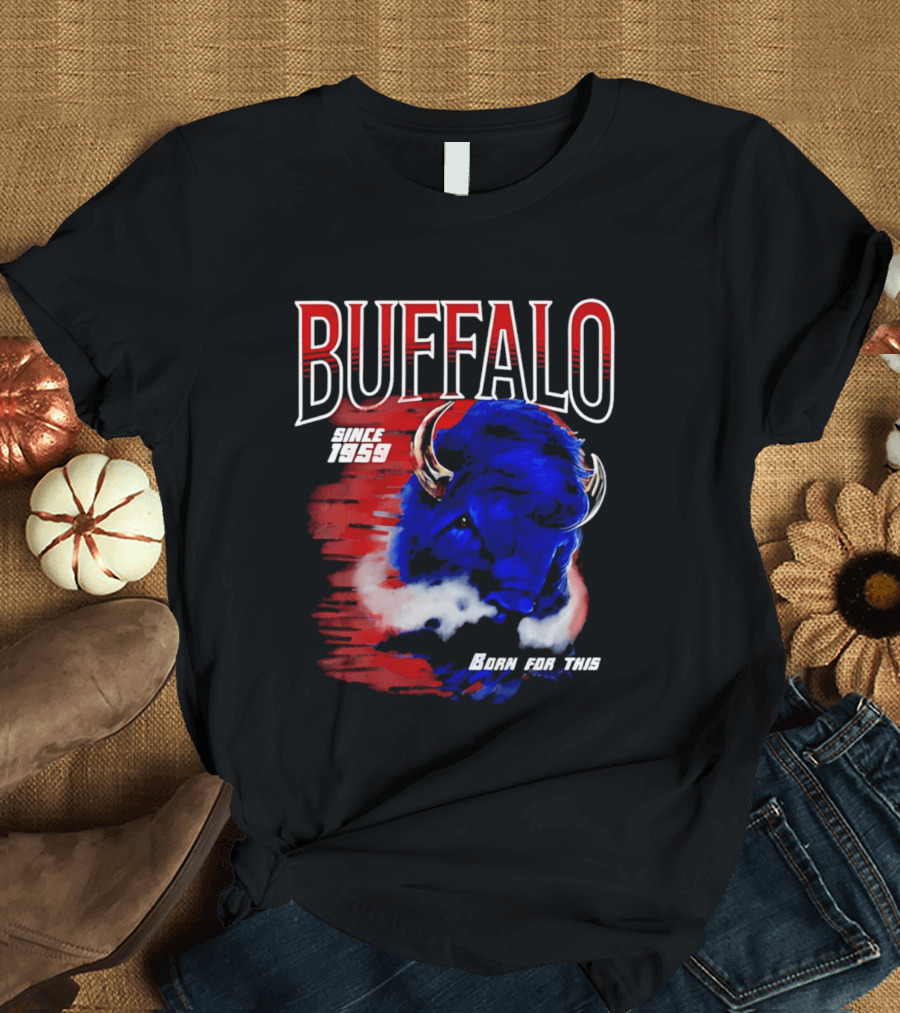 Buffalo Bills Since 1959 Buf Born For This Original T-Shirt