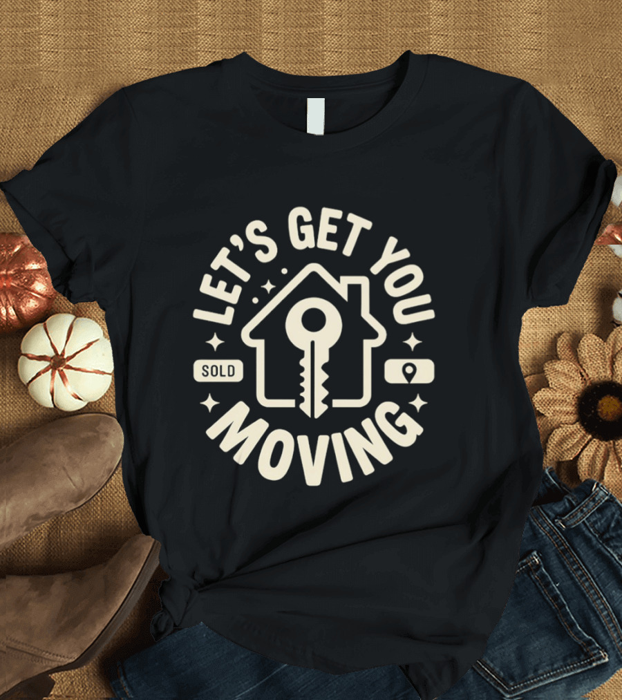 Let's Get You Moving Sold Home Key House Shape T-Shirt