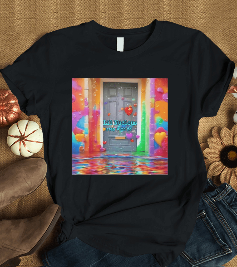 Lil Nucleus Stay With Me Colorful Heart Doorway T-Shirt