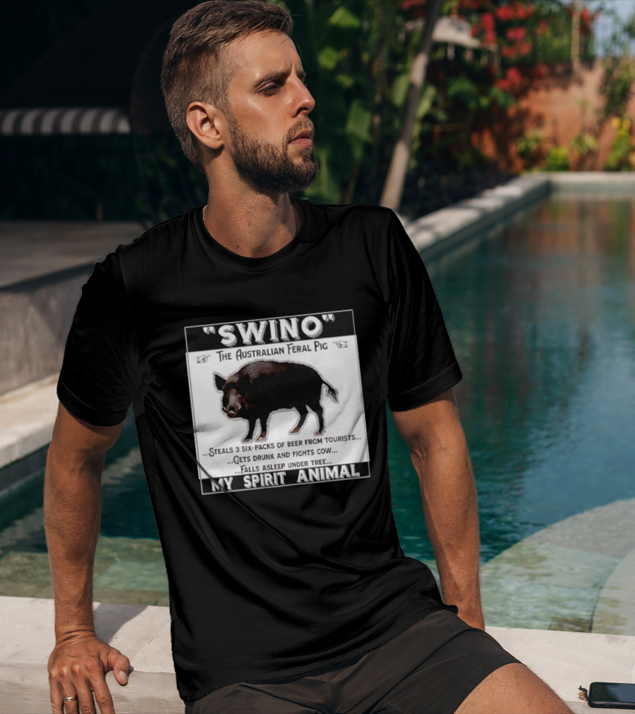 Swino The Australian Feral Pig Steals Beer Gets Drunk Fights Cow Falls Asleep My Spirit Animal T-Shirt