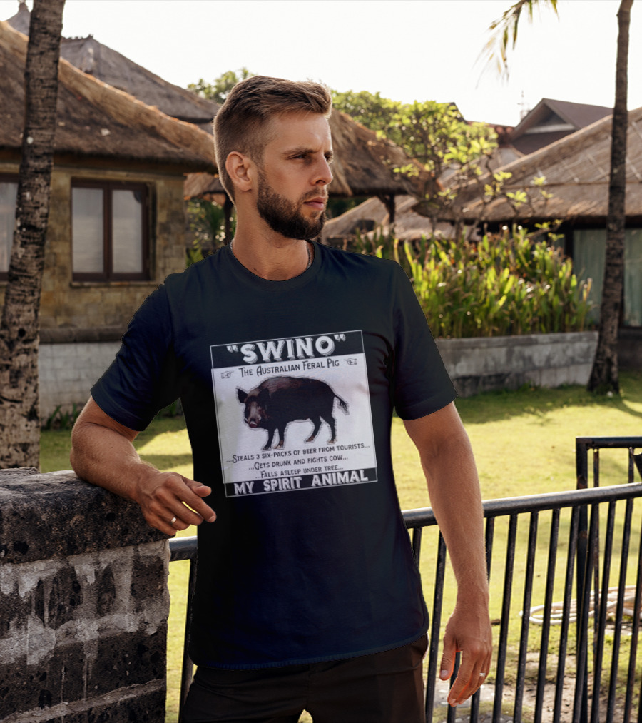 Swino The Australian Feral Pig Steals Beer Gets Drunk Fights Cow Falls Asleep My Spirit Animal T-Shirt
