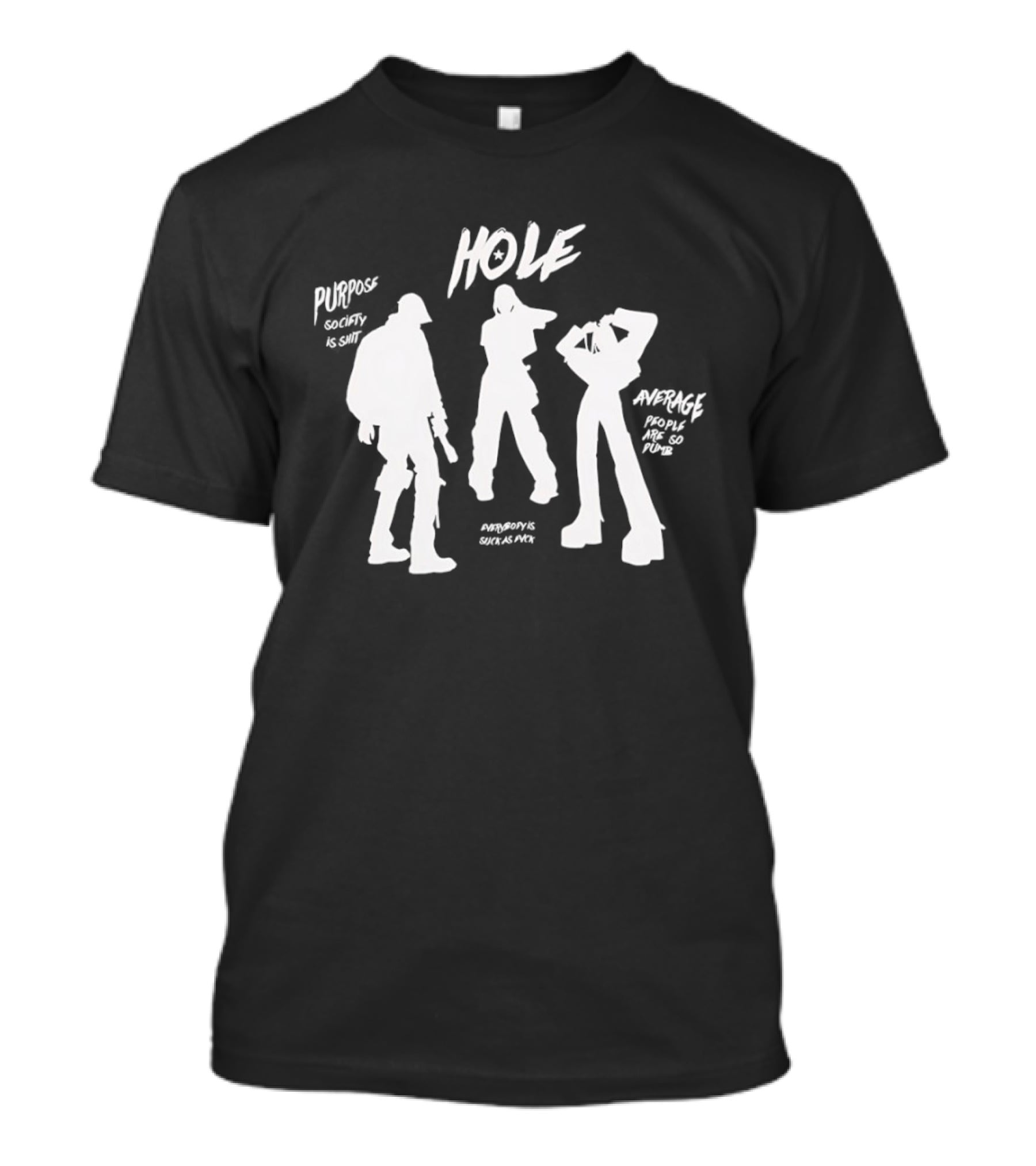 HOLE Purpose Society Is Shit Average People Are So Dumb T-Shirt