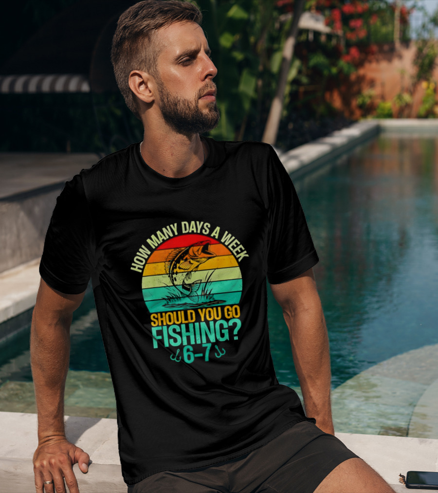 How Many Days A Week Should You Go Fishing 6 7 Retro Sunset Fish T-Shirt