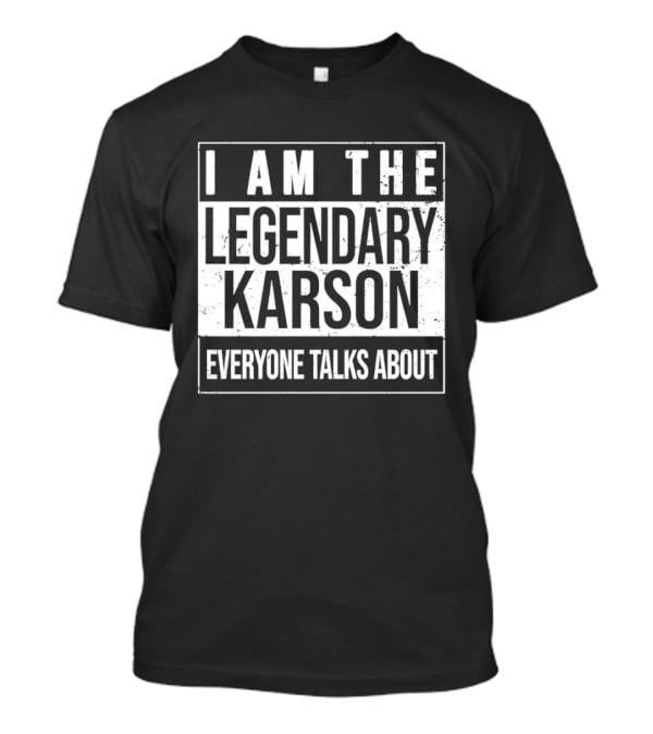 I Am The Legendary Karson Everyone Talks About T-Shirt