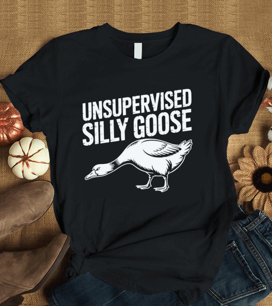 Unsupervised Silly Goose Funny Animal Humor T-Shirt