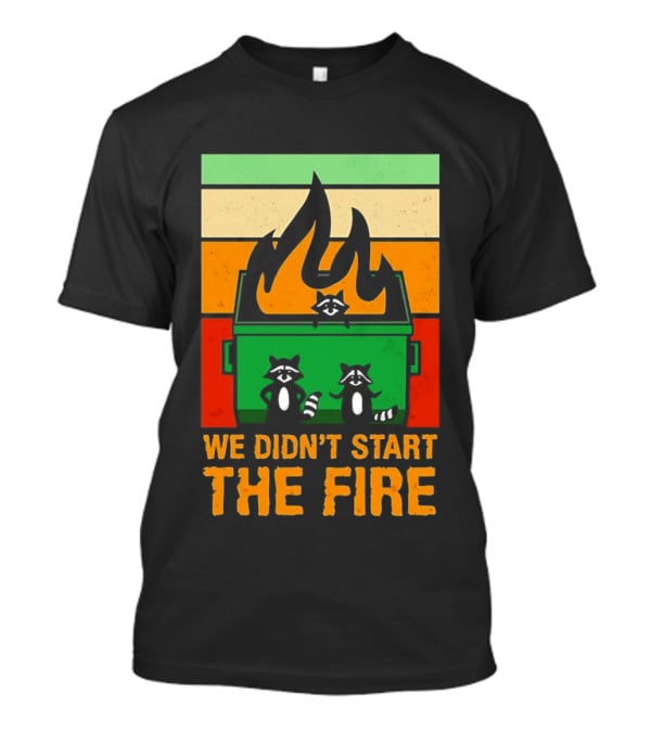 Raccoons Dumpster Fire Retro Style We Didn't Start The Fire T-Shirt