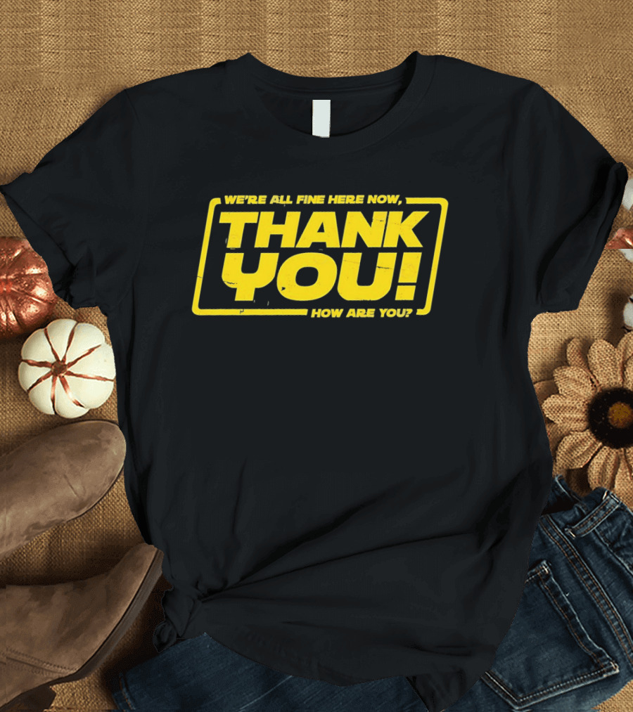 We're All Fine Here Now Thank You How Are You Han Solo T-Shirt
