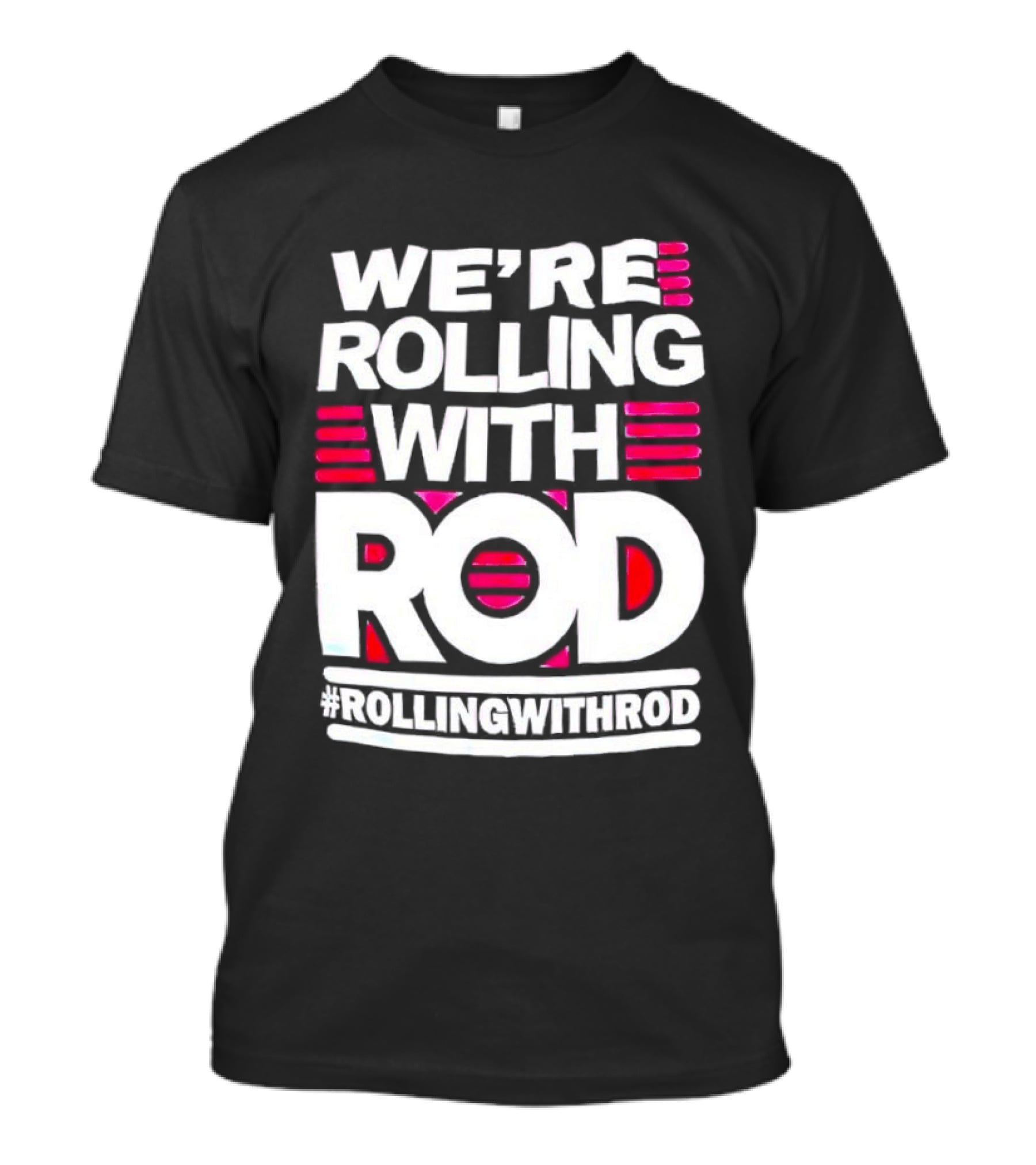 We're Rolling With Rod Rollingwithrod T-Shirt
