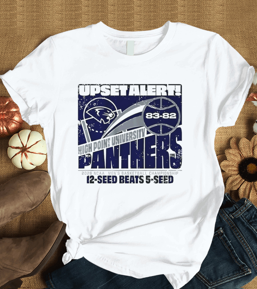 Upset Alert High Point University Panthers 2026 NCAA Men's Basketball Championship 12 Seed Beats 5 Seed 83 82 T-Shirt