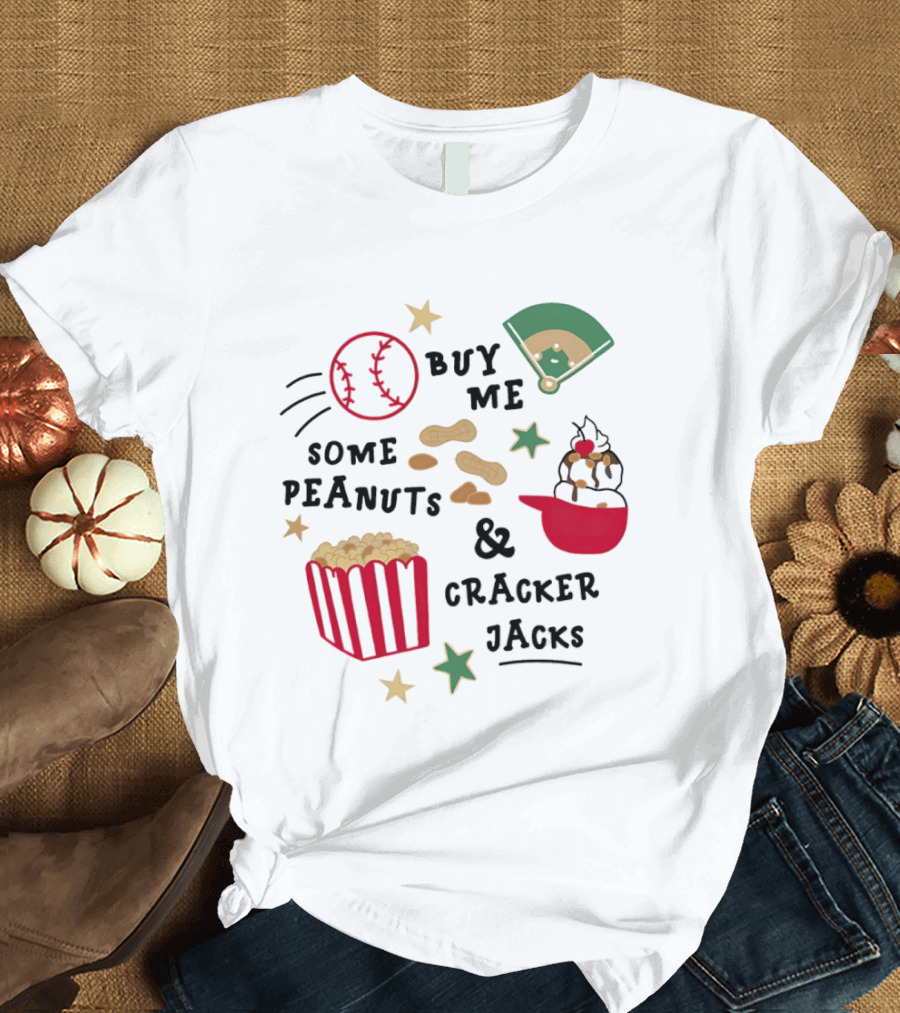 Baseball Buy Me Some Peanuts And Cracker Jacks Ice Cream Butter Popcorn T-Shirt