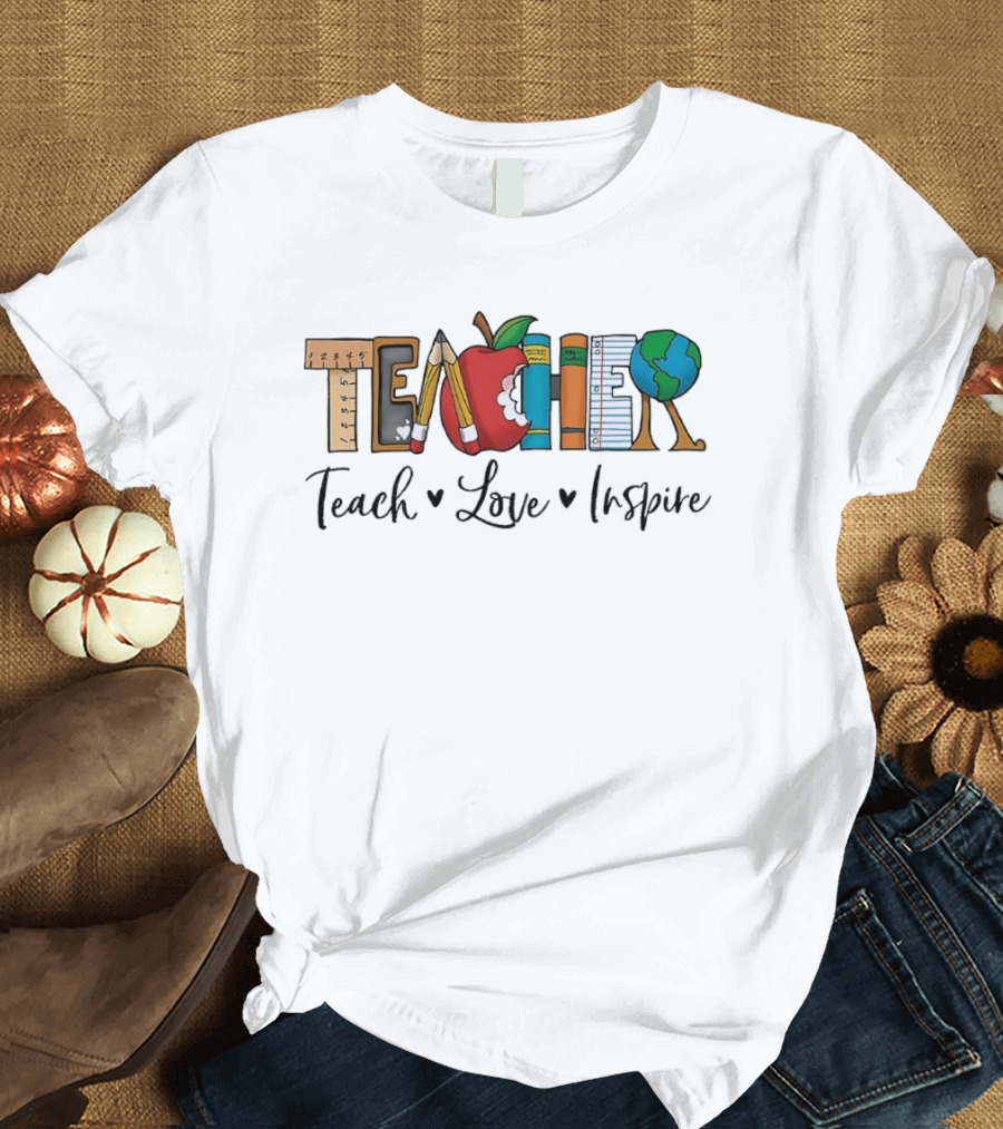 Teacher Teach Love Inspire With Educational T-Shirt