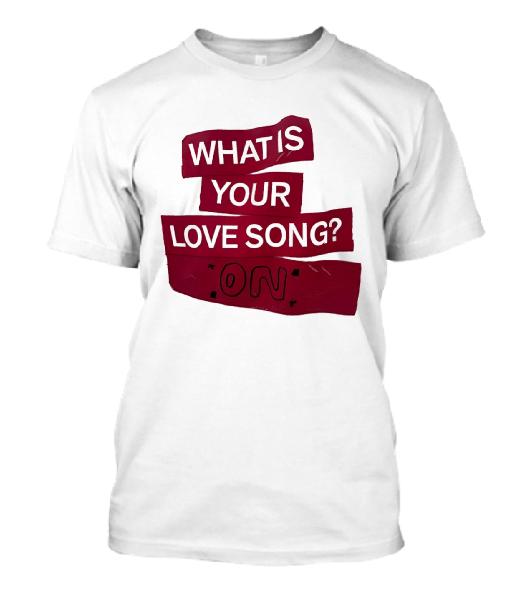 What Is Your Love Song On? T-Shirt