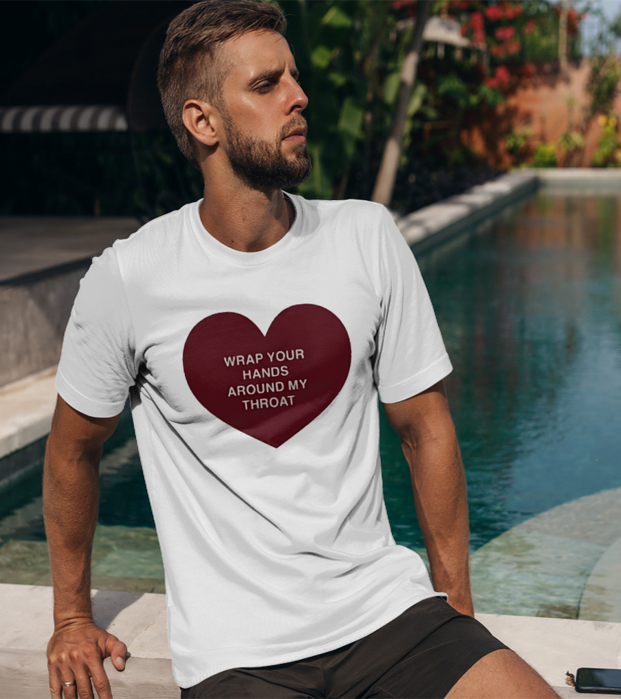 Wrap Your Hands Around My Throat Heart T-Shirt