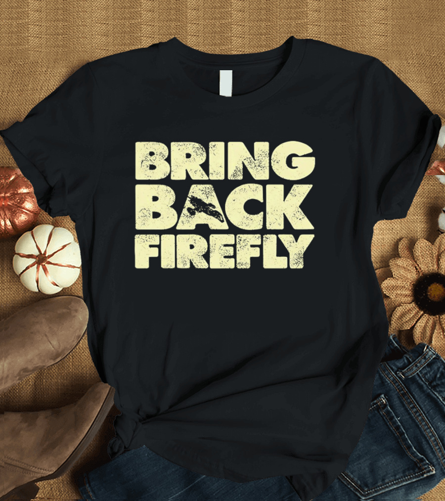 BRING BACK FIREFLY Serenity Spaceship Fan Movement T-Shirt