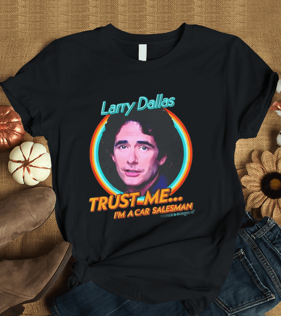 Larry Dallas Trust Me I'm A Car Salesman T-Shirt