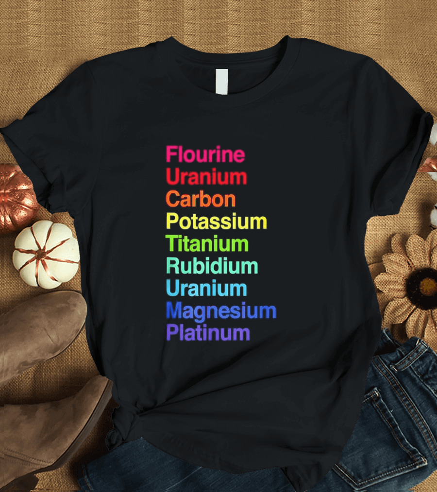 Flourine Uranium Carbon Potassium Titanium Rubidium Uranium Magnesium Platinum T-Shirt