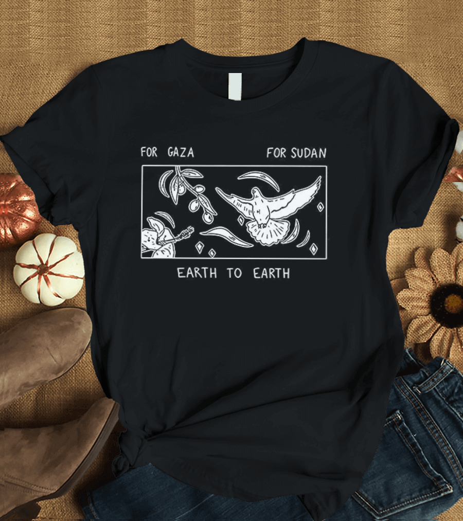 For Gaza For Sudan Earth To Earth Peace And Unity T-Shirt