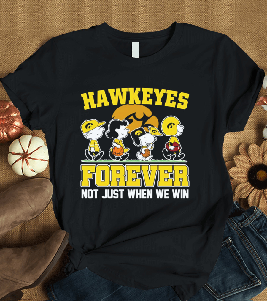 Hawkeyes Forever Peanuts Characters Not Just When We Win T-Shirt