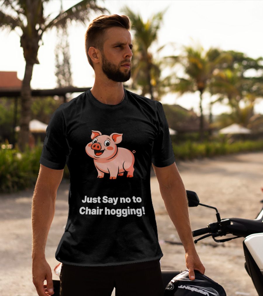 Pig Just Say No To Chair Hogging Fun Message T-Shirt