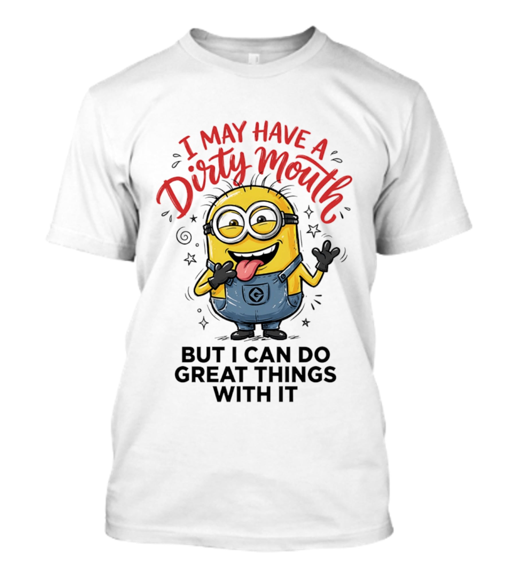 Minion I May Have A Dirty Mouth But I Can Do Great Things With It Fun T-Shirt