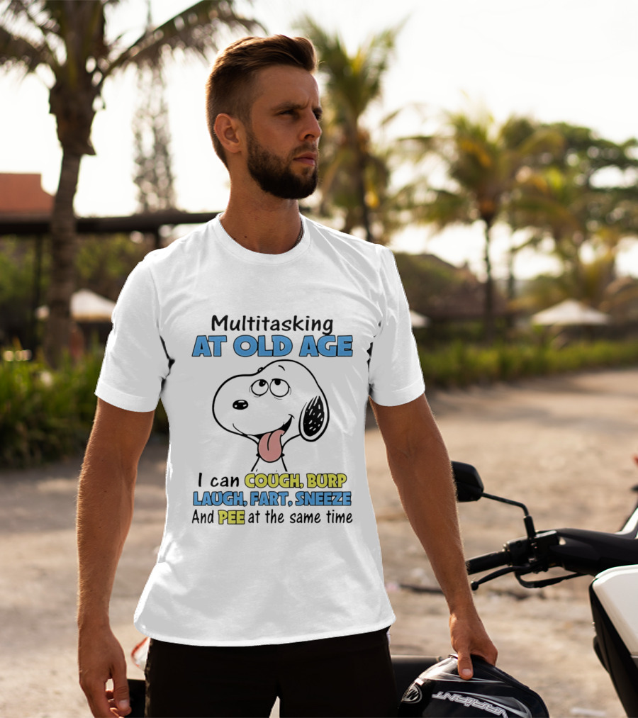 Snoopy Multitasking At Old Age Can Cough Burp Laugh Fart Sneeze Pee At The Same Time T-Shirt