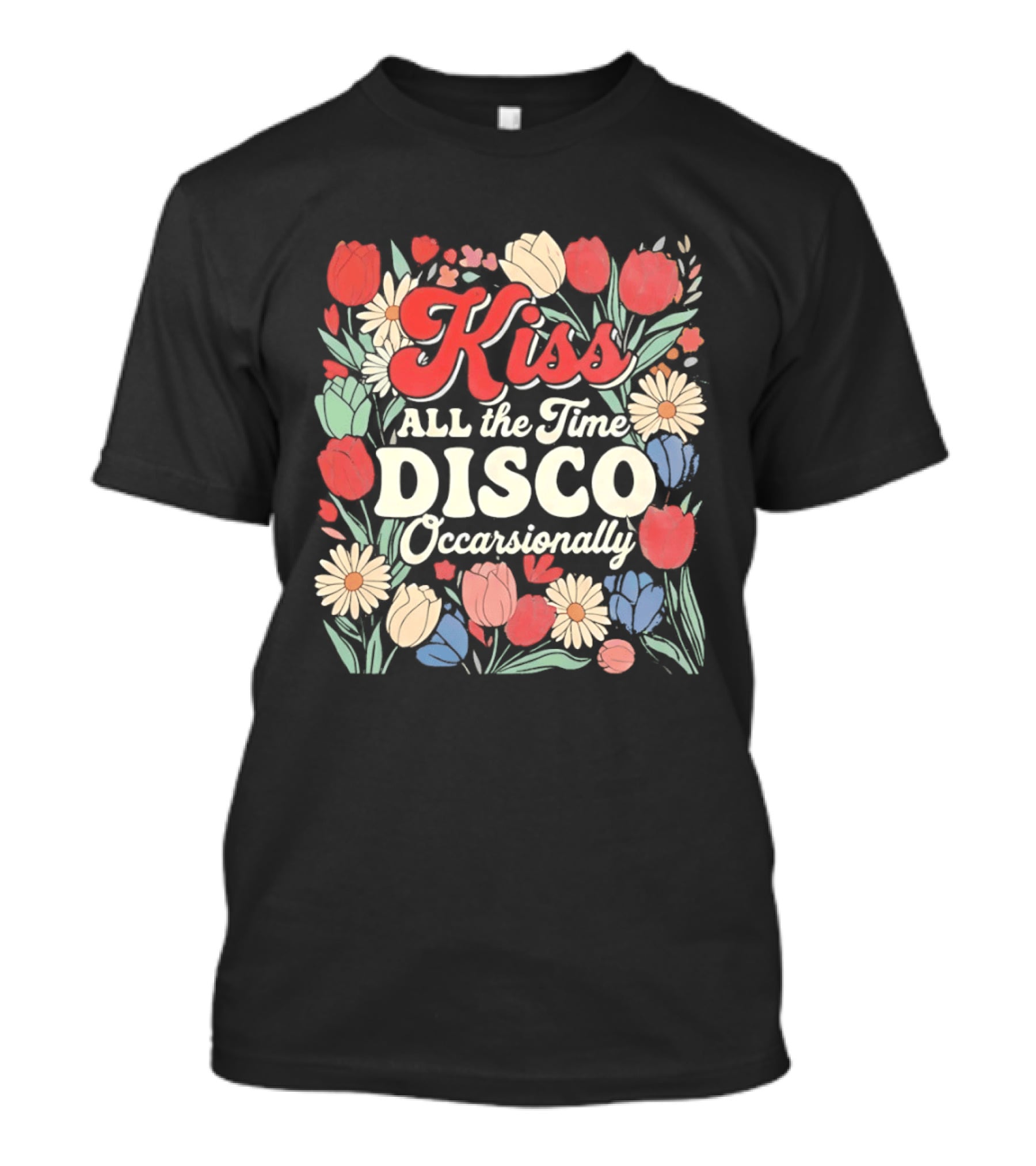 Kiss All The Time Disco Occasionally With Flowers T-Shirt