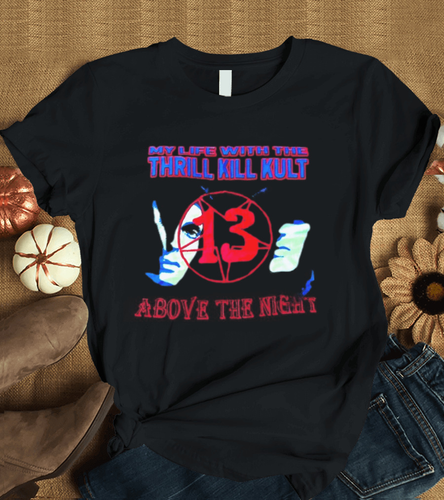 My Life With The Thrill Kill Kult Above The Night 13 T-Shirt
