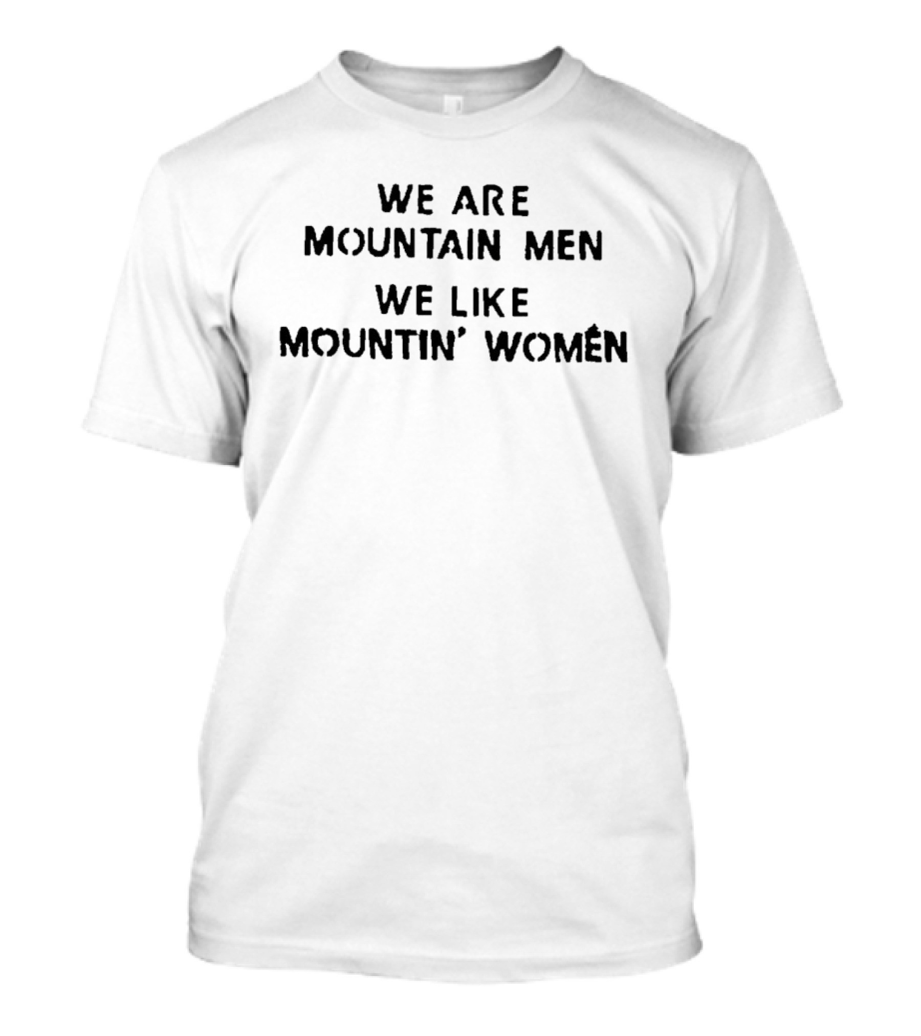 We Are Mountain Men We Like Mountin' Women T-Shirt
