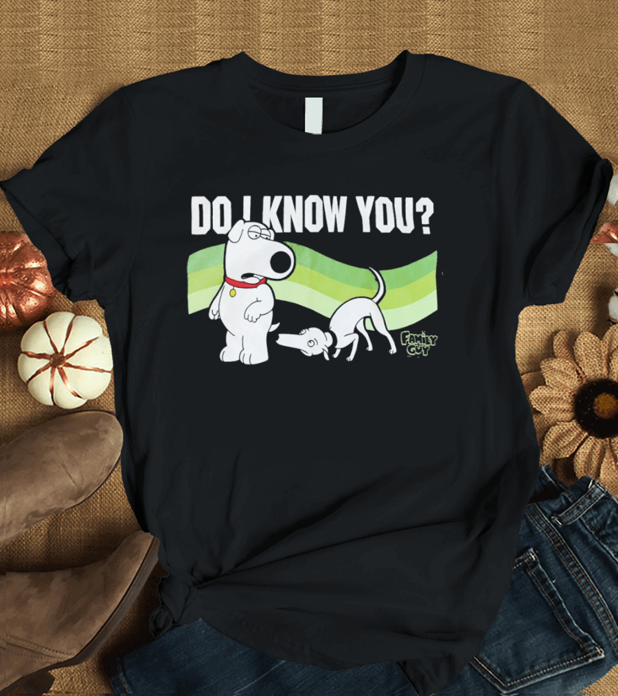 Family Guy Brian Griffin Do I Know You T-Shirt