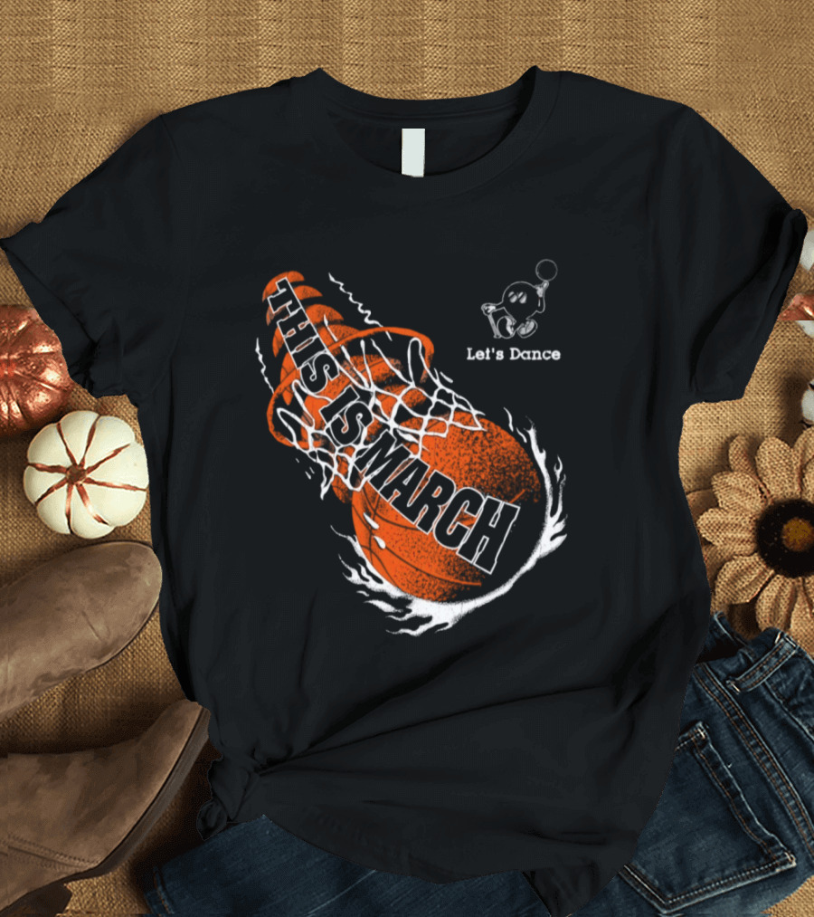 Let's Dance This Is March Basketball T-Shirt