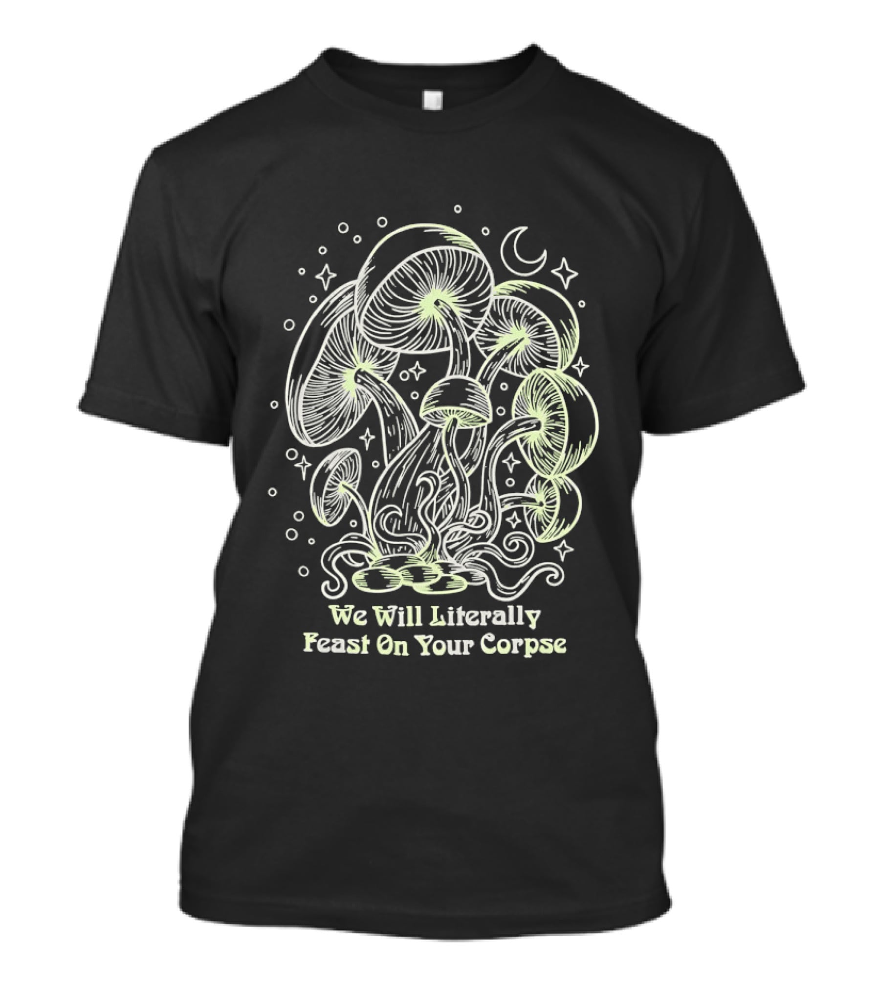Mushroom We Will Literally Feast On Your Corpse Lunar Fantasy T-Shirt