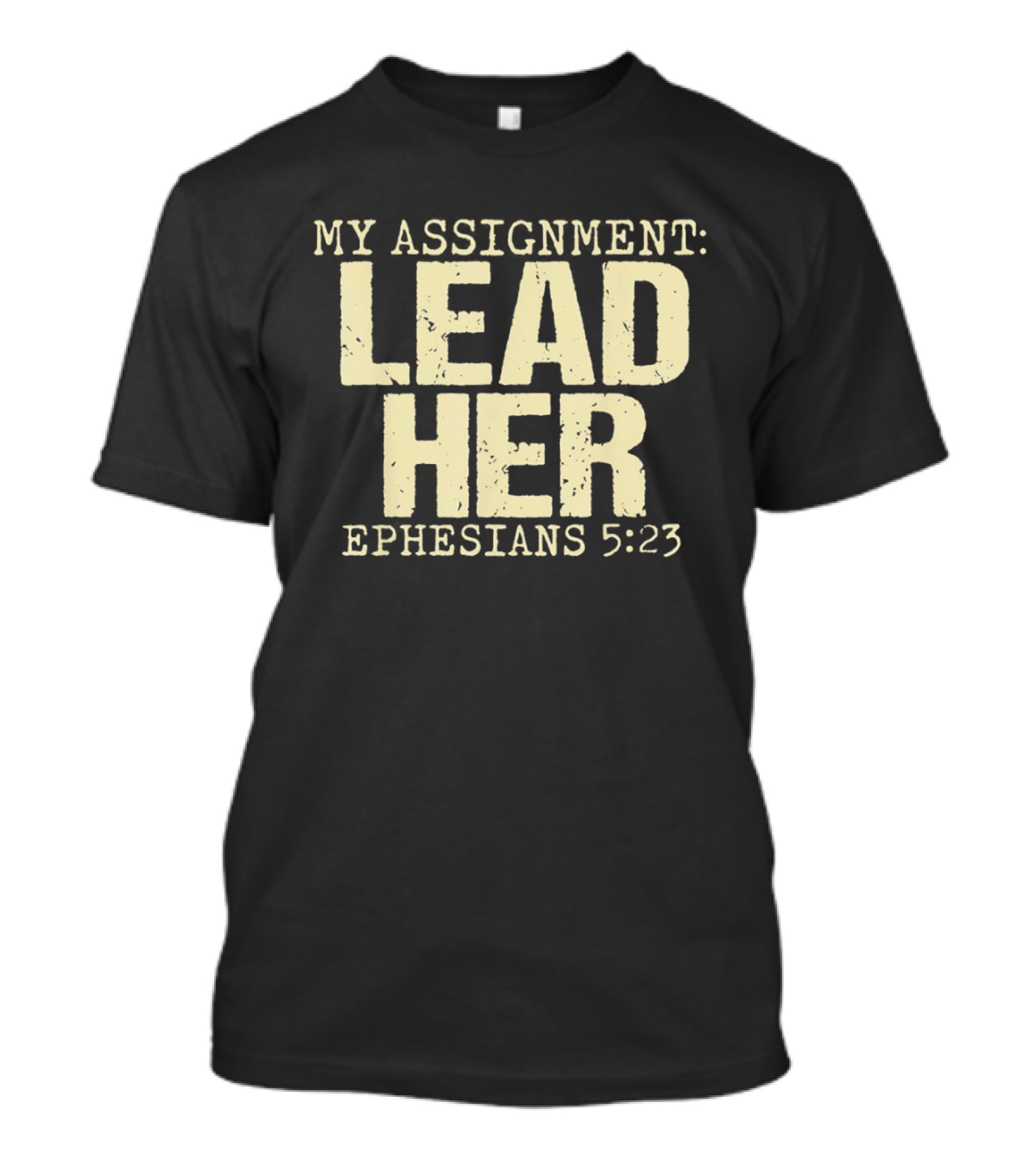 My Assignment Lead Her Ephesians 5 23 Christian Faith Scripture T-Shirt