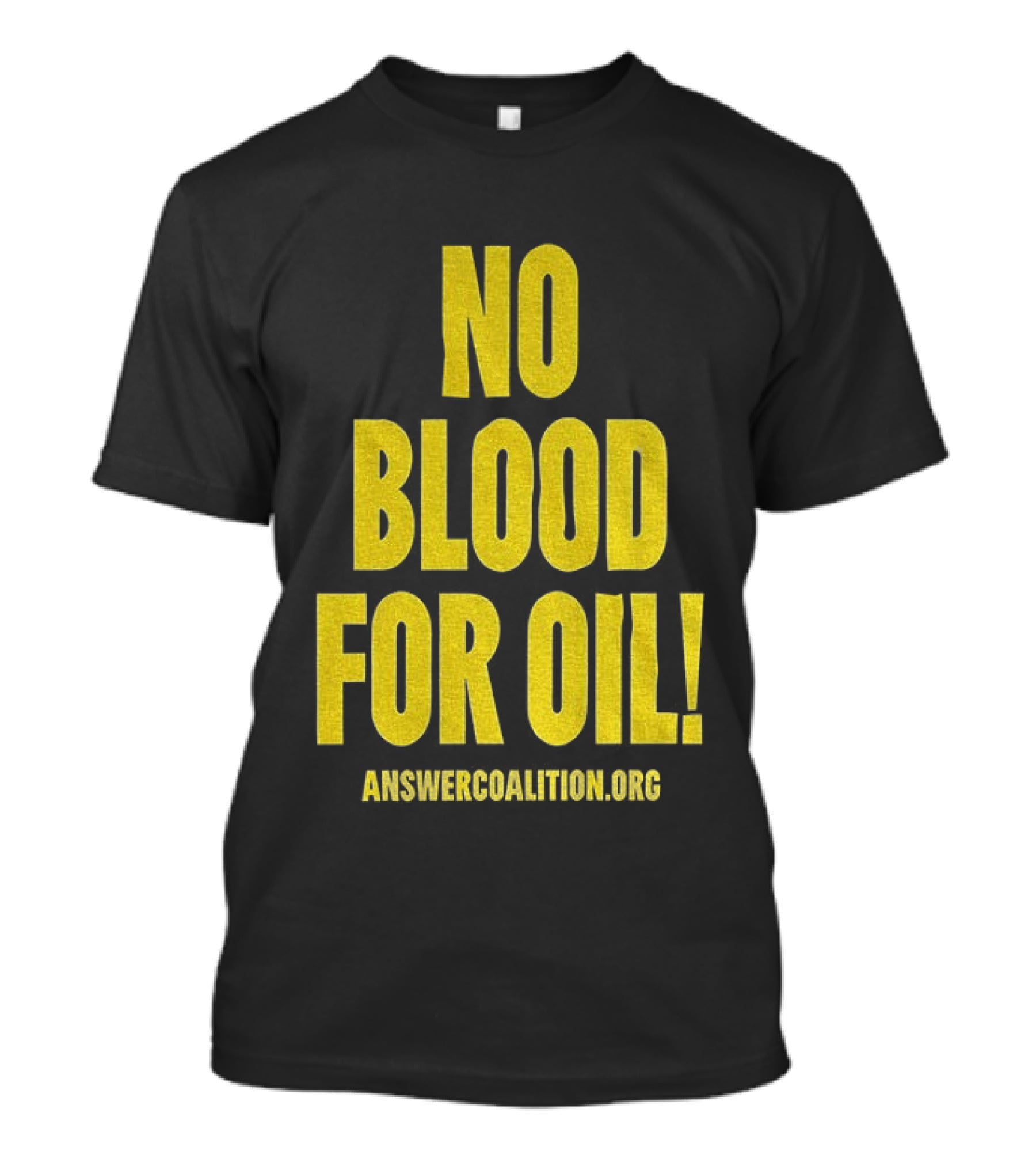 No Blood For Oil Anti War Message Answer Coalition Org Protest T-Shirt