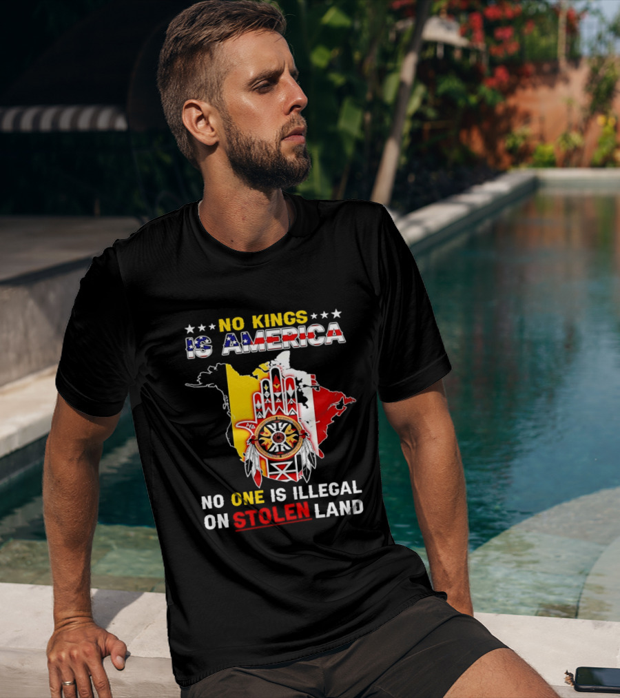 No Kings Is America No One Is Illegal On Stolen Land Map T-Shirt