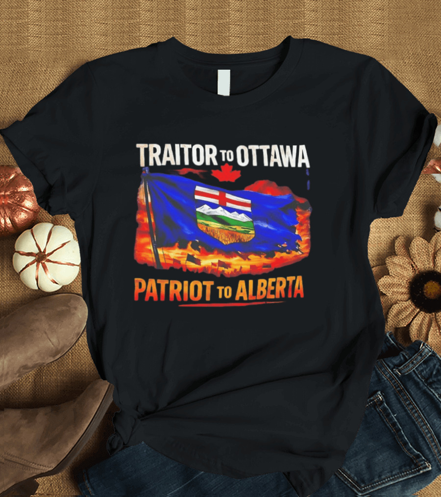 Traitor To Ottawa Patriot To Alberta Alberta Flag Canadian Maple Leaf Flame T-Shirt