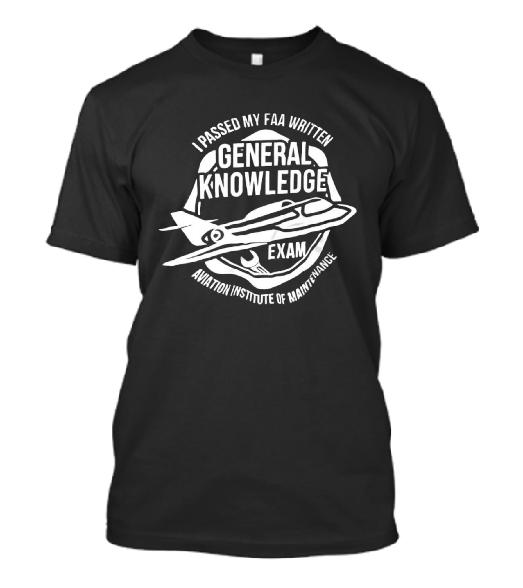 I Passed My FAA Written General Knowledge Exam Aviation Institute Of Maintenance T-Shirt