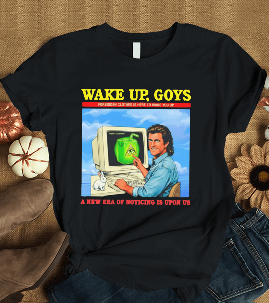 Wake Up Goys Forbidden Clothes A New Era Of Noticing Is Upon Us T-Shirt